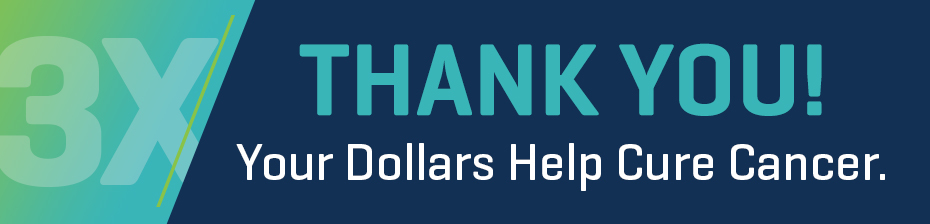 THANK YOU! Your Dollars Help Cure Cancer.