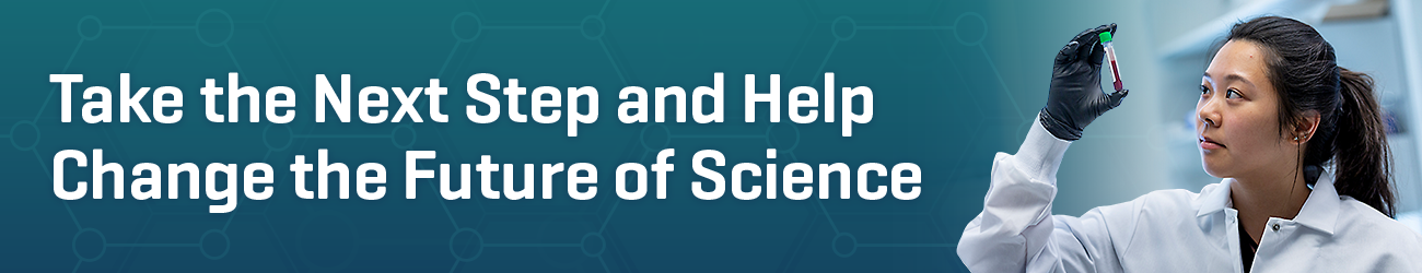 Take the Next Step and Help Change the Future of Science