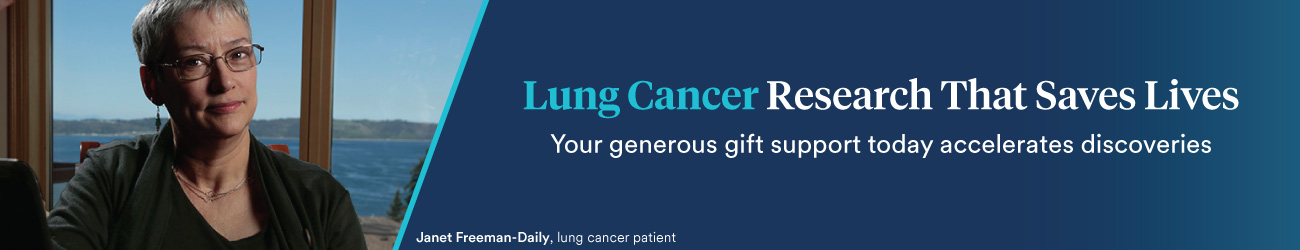 Lung cancer patient Janet Freeman-Daily is pictured, and a message reads: Lung cancers research that saves lives  Your generous gift support today accelerates discoveries