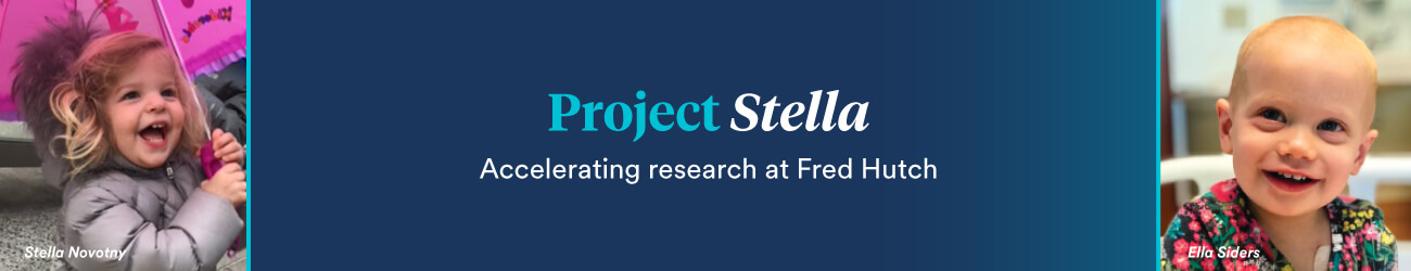 Stella Novotny and Ella Siders are pictured with a message that reads, Project Stella: Accelerating research at Fred Hutch